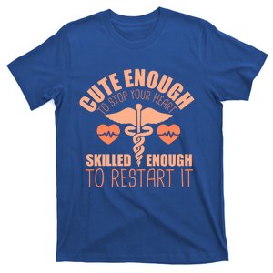 Cute Enough To Stop Your Heart Skilled Enough To Restart It Gift T-Shirt