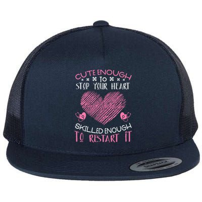 Cute Enough To Stop Your Heart Skilled Enougt To Restart It Cool Gift Flat Bill Trucker Hat