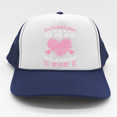 Cute Enough To Stop Your Heart Skilled Enougt To Restart It Cool Gift Trucker Hat