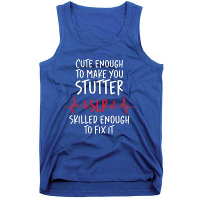 Cute Enough To Make You Stutter Slp Speech Therapist Cute Gift Tank Top