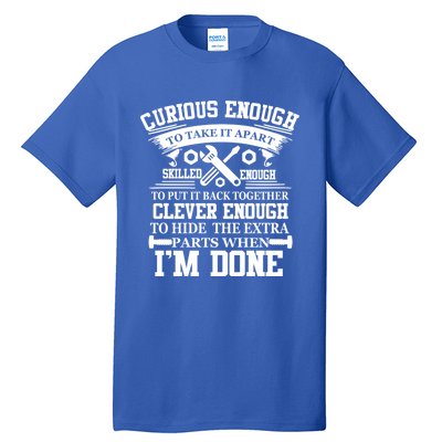 Clever Enough To Hide The Extra Parts When IM Done Mechanic Gift Tall T-Shirt