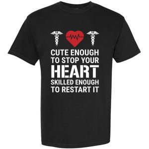 Cute Enough To Stop Your Heart Skilled Medical Doctor Nurse Great Gift Garment-Dyed Heavyweight T-Shirt