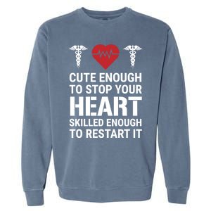 Cute Enough To Stop Your Heart Skilled Medical Doctor Nurse Great Gift Garment-Dyed Sweatshirt