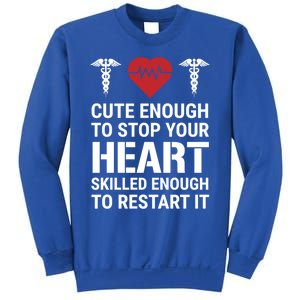 Cute Enough To Stop Your Heart Skilled Medical Doctor Nurse Great Gift Sweatshirt