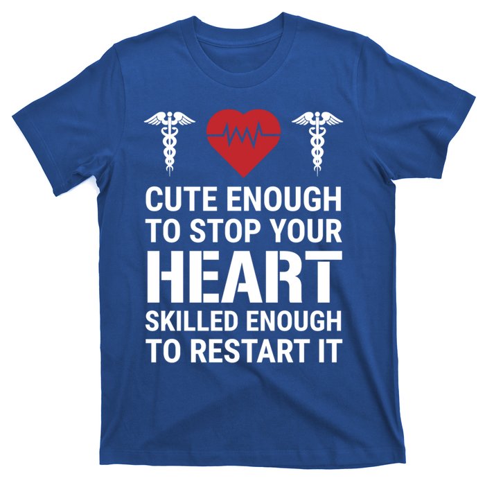 Cute Enough To Stop Your Heart Skilled Medical Doctor Nurse Great Gift T-Shirt