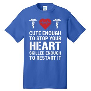 Cute Enough To Stop Your Heart Skilled Medical Doctor Nurse Great Gift Tall T-Shirt