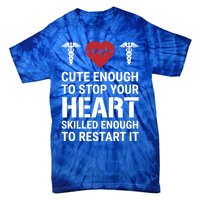 Cute Enough To Stop Your Heart Skilled Medical Doctor Nurse Great Gift Tie-Dye T-Shirt