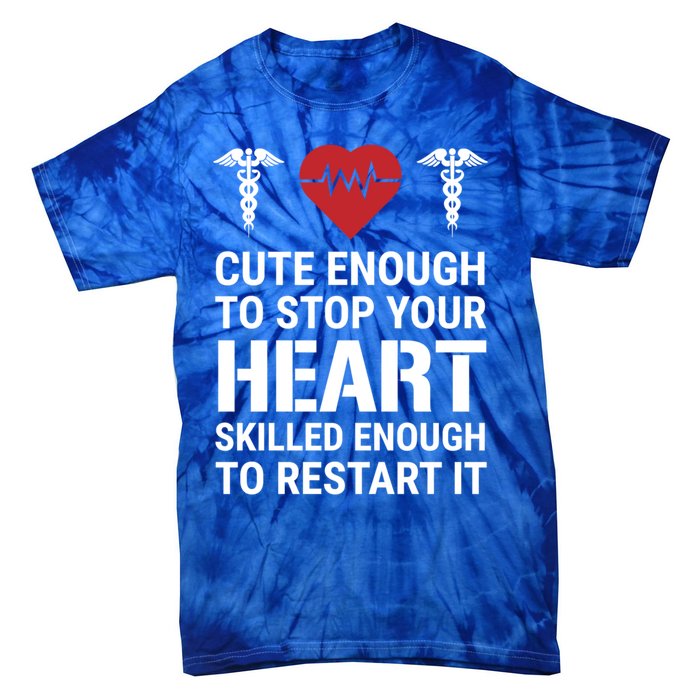 Cute Enough To Stop Your Heart Skilled Medical Doctor Nurse Great Gift Tie-Dye T-Shirt