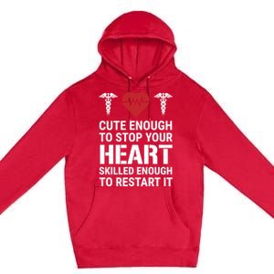 Cute Enough To Stop Your Heart Skilled Medical Doctor Nurse Great Gift Premium Pullover Hoodie