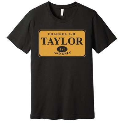 Colonel E.H. Taylor 1st And Only Bourbon Whiskey Premium T-Shirt