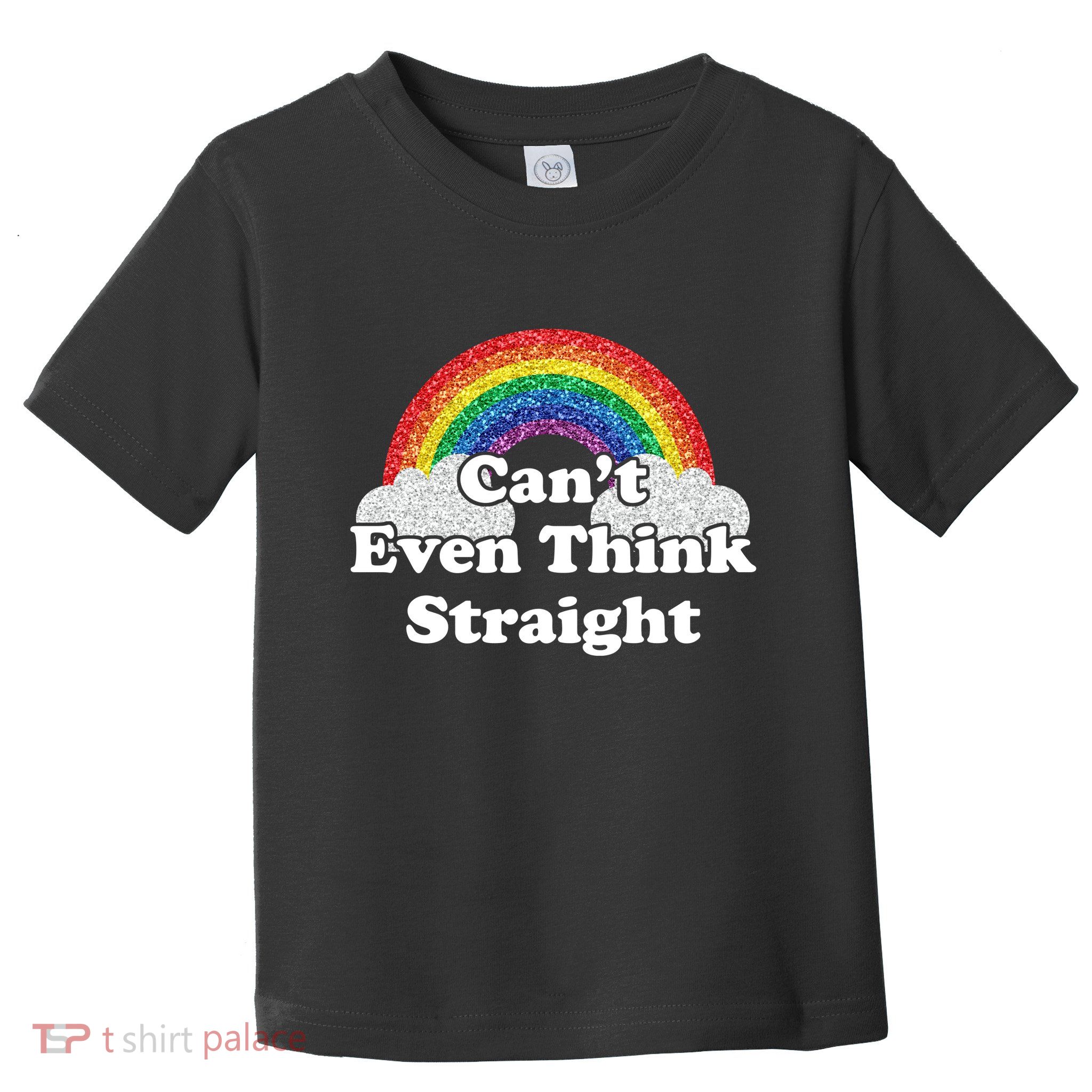 Cant Even Think Straight Rainbow LGBTQ Toddler T-Shirt