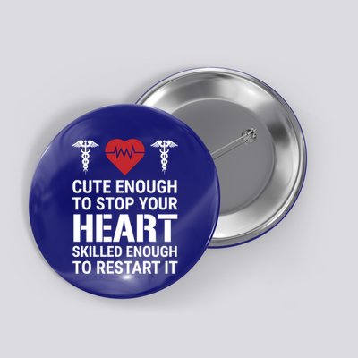 Cute Enough To Stop Your Heart Skilled Medical Doctor Nurse Meaningful Gift Button