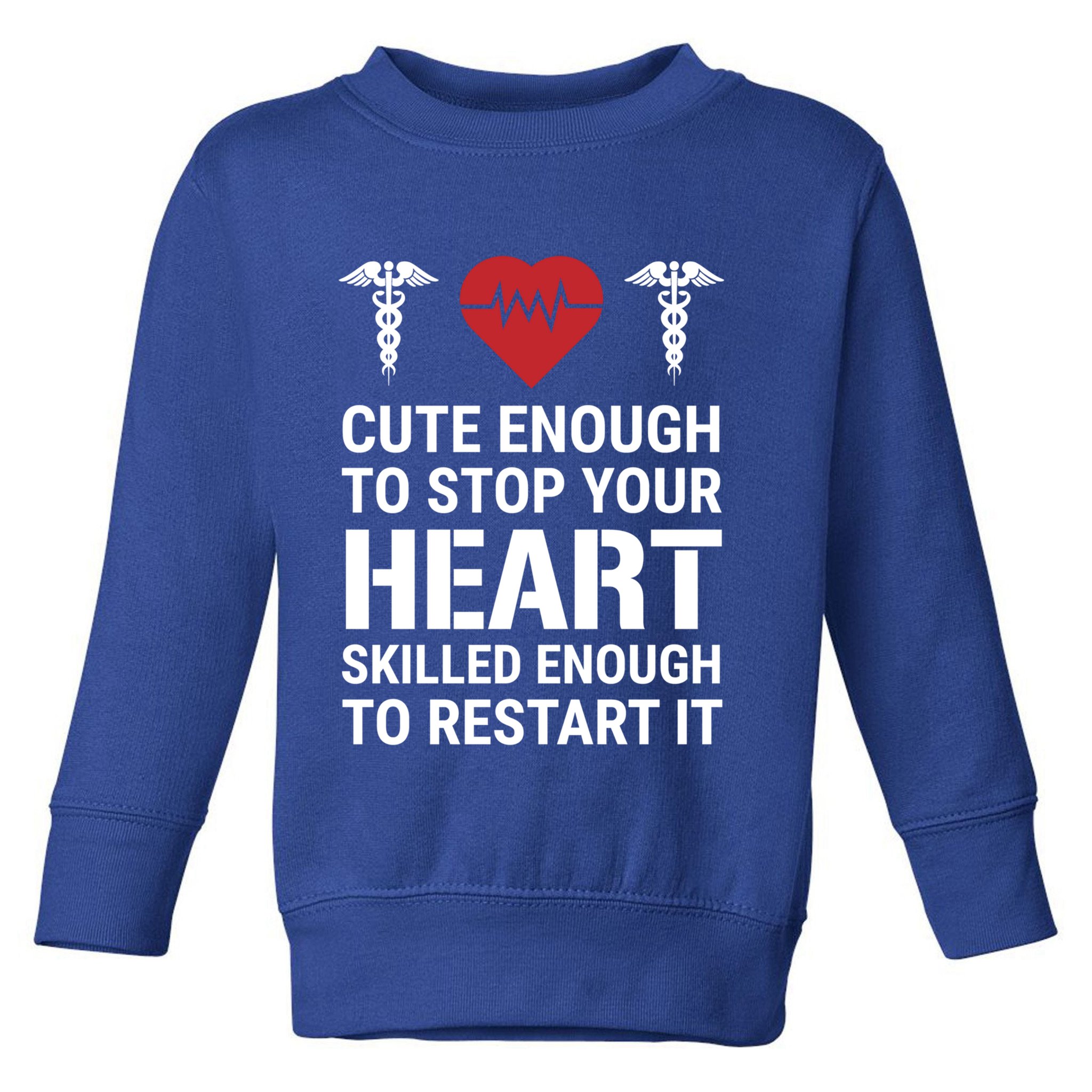 Cute Enough To Stop Your Heart Skilled Medical Doctor Nurse Meaningful Gift Toddler Sweatshirt