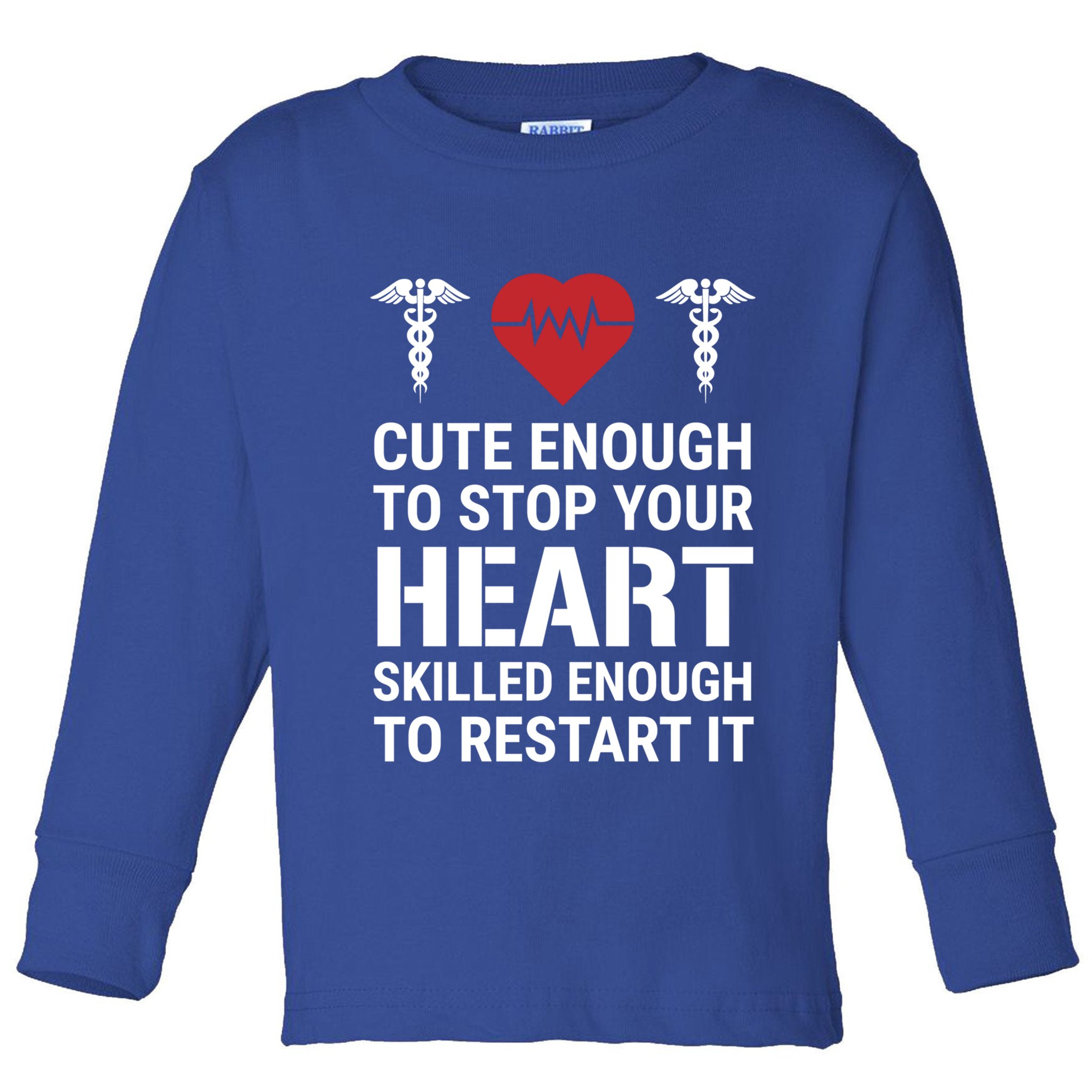 Cute Enough To Stop Your Heart Skilled Medical Doctor Nurse Meaningful Gift Toddler Long Sleeve Shirt