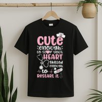 Cute Enough To Stop Your Heart Skilled Enough To Restart It T-Shirt