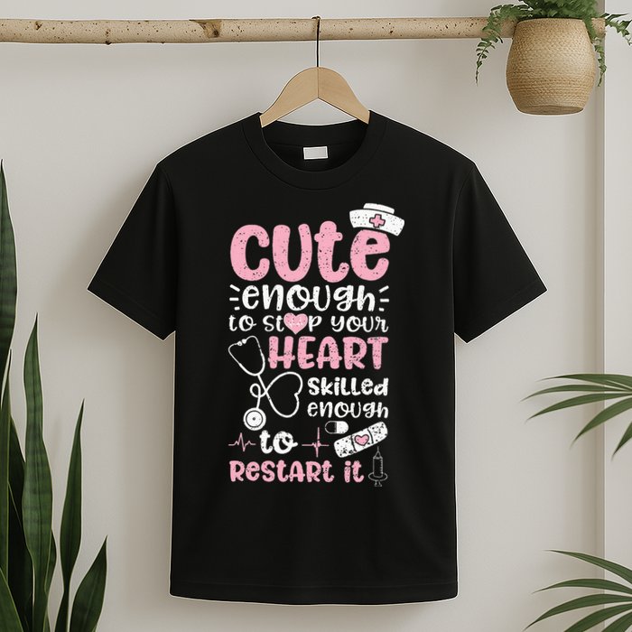 Cute Enough To Stop Your Heart Skilled Enough To Restart It T-Shirt