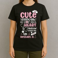 Cute Enough To Stop Your Heart Skilled Enough To Restart It T-Shirt