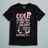 Cute Enough To Stop Your Heart Skilled Enough To Restart It T-Shirt