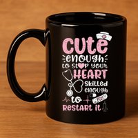 Cute Enough To Stop Your Heart Skilled Enough To Restart It 11oz C Handle Ceramic Mug