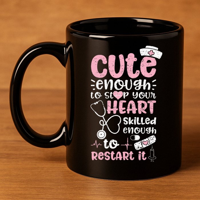 Cute Enough To Stop Your Heart Skilled Enough To Restart It 11oz C Handle Ceramic Mug