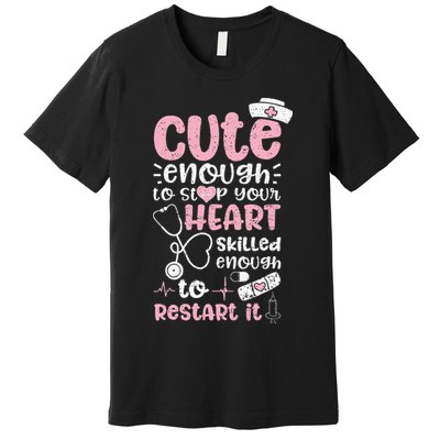 Cute Enough To Stop Your Heart Skilled Enough To Restart It Premium T-Shirt