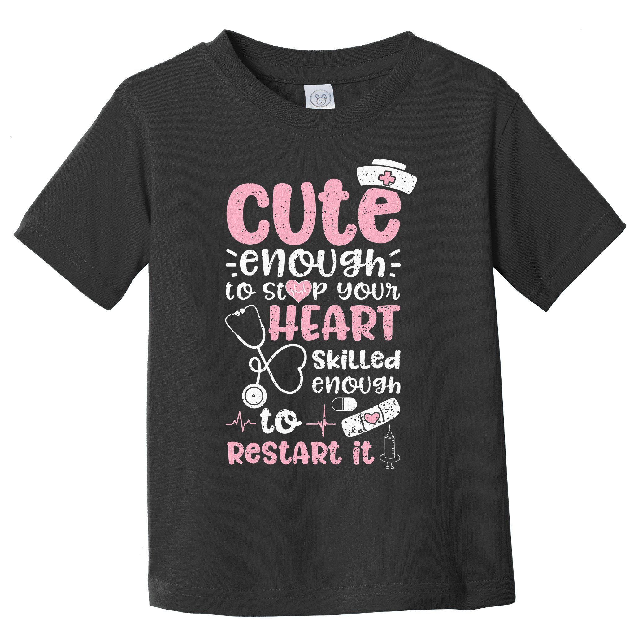 Cute Enough To Stop Your Heart Skilled Enough To Restart It Toddler T-Shirt