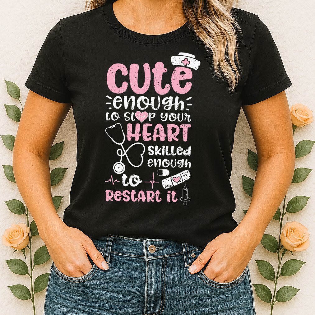 Cute Enough To Stop Your Heart Skilled Enough To Restart It Womens T-Shirt