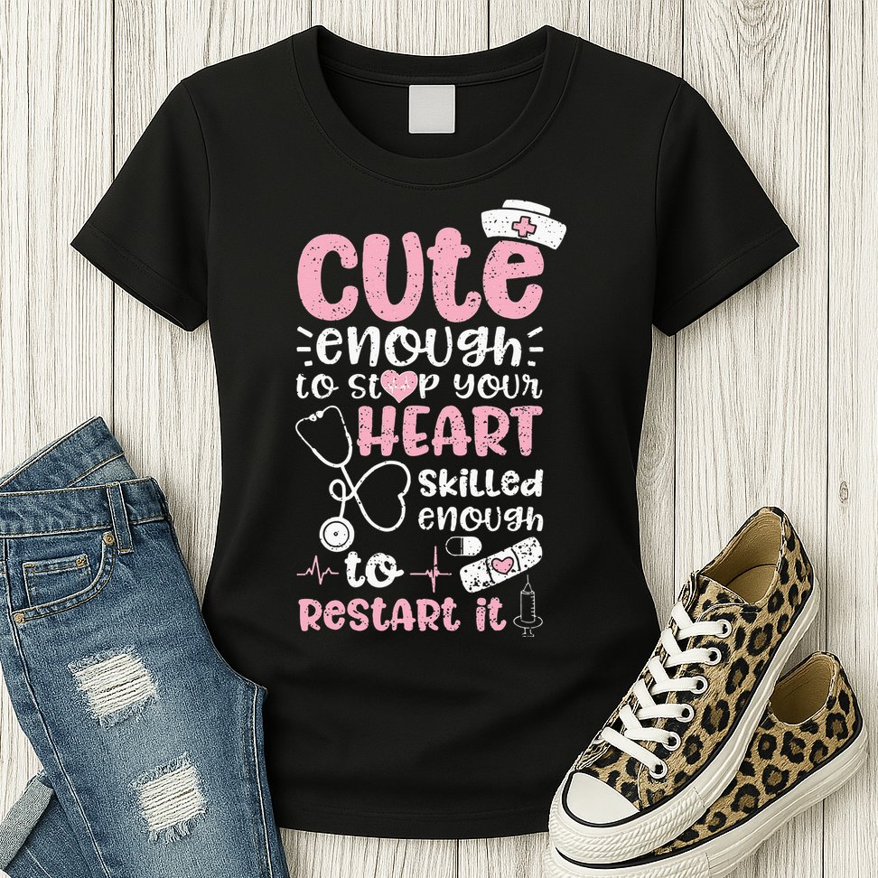 Cute Enough To Stop Your Heart Skilled Enough To Restart It Womens T-Shirt
