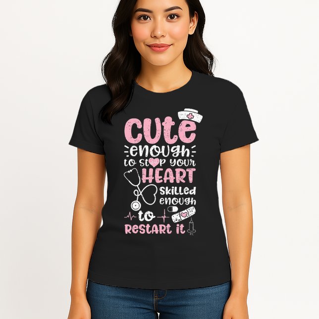 Cute Enough To Stop Your Heart Skilled Enough To Restart It Womens T-Shirt