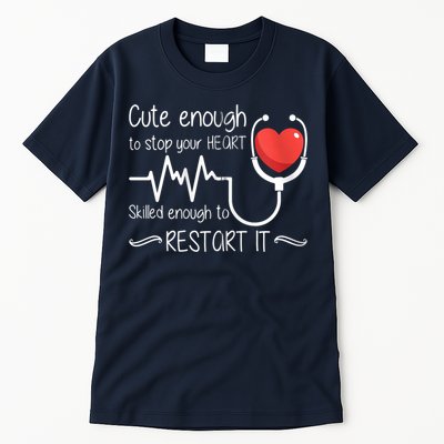 Cute Enough To Stop Your Heart Skilled Enough To Restart It Zip Hoodie Tall T-Shirt