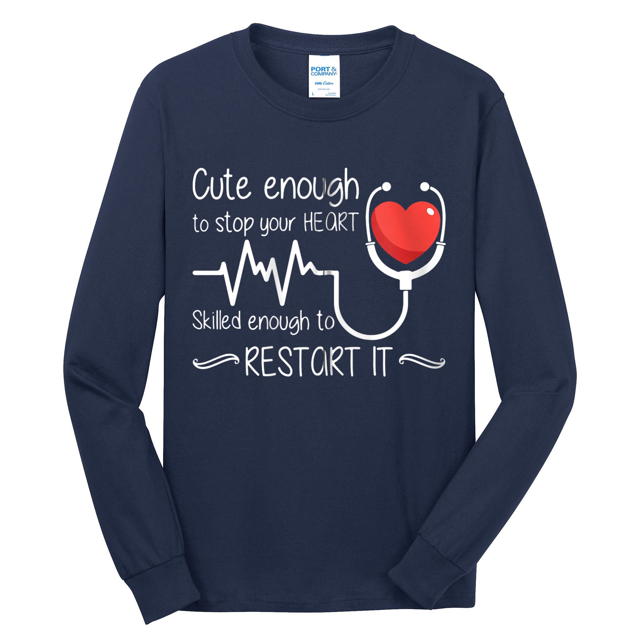 Cute Enough To Stop Your Heart Skilled Enough To Restart It Zip Hoodie Tall Long Sleeve T-Shirt