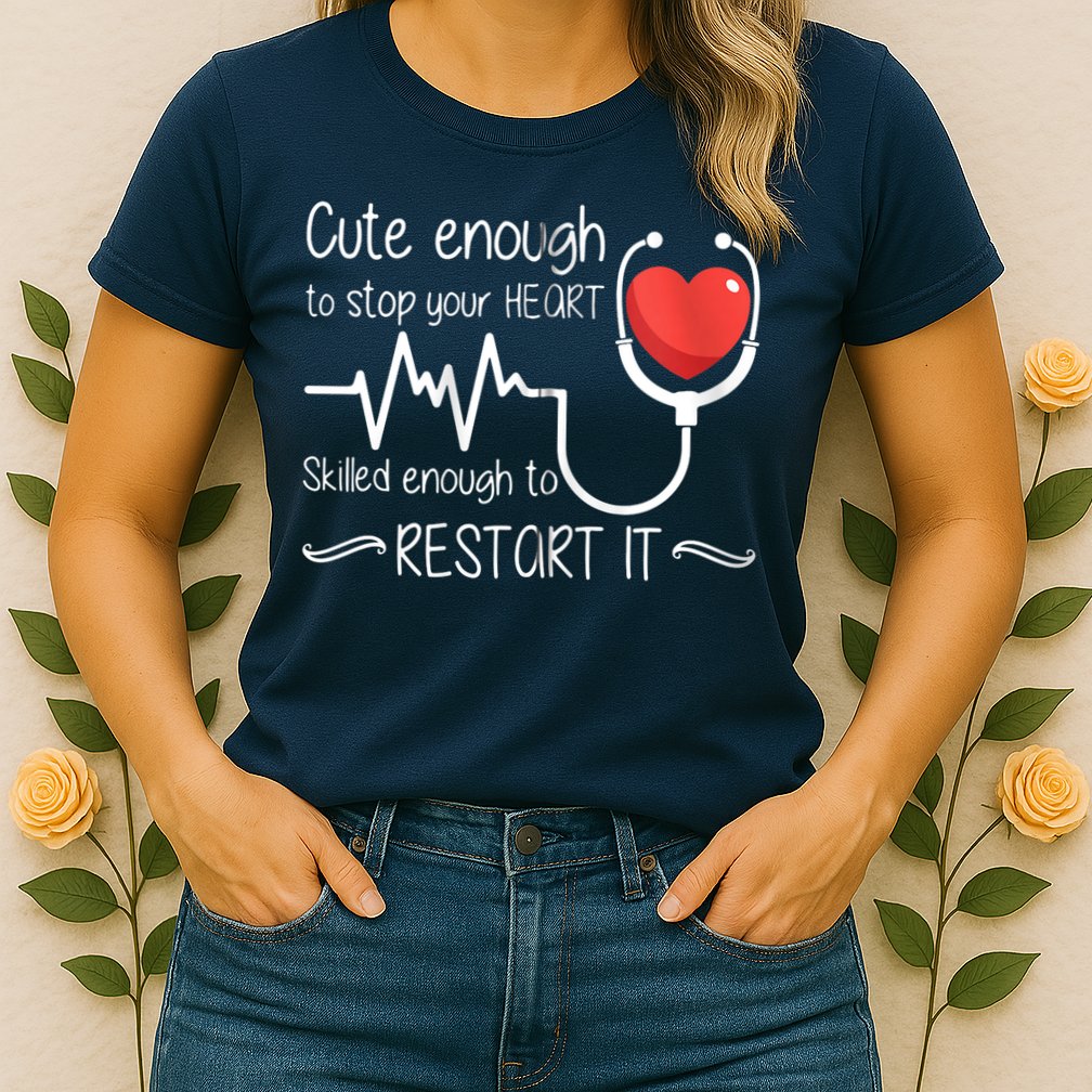 Cute Enough To Stop Your Heart Skilled Enough To Restart It Zip Hoodie Womens T-Shirt