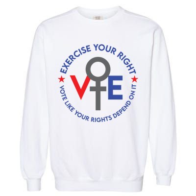 Cool Election Vote Like Your Rights Depend On It Garment-Dyed Sweatshirt