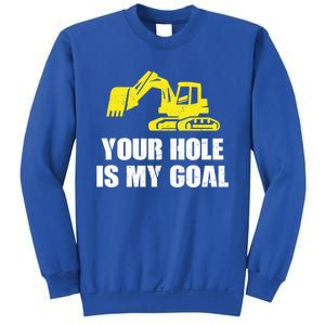 Cool Excavating Your Hole Is My Goal Gift Sweatshirt