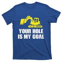 Cool Excavating Your Hole Is My Goal Gift T-Shirt