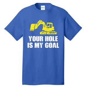 Cool Excavating Your Hole Is My Goal Gift Tall T-Shirt