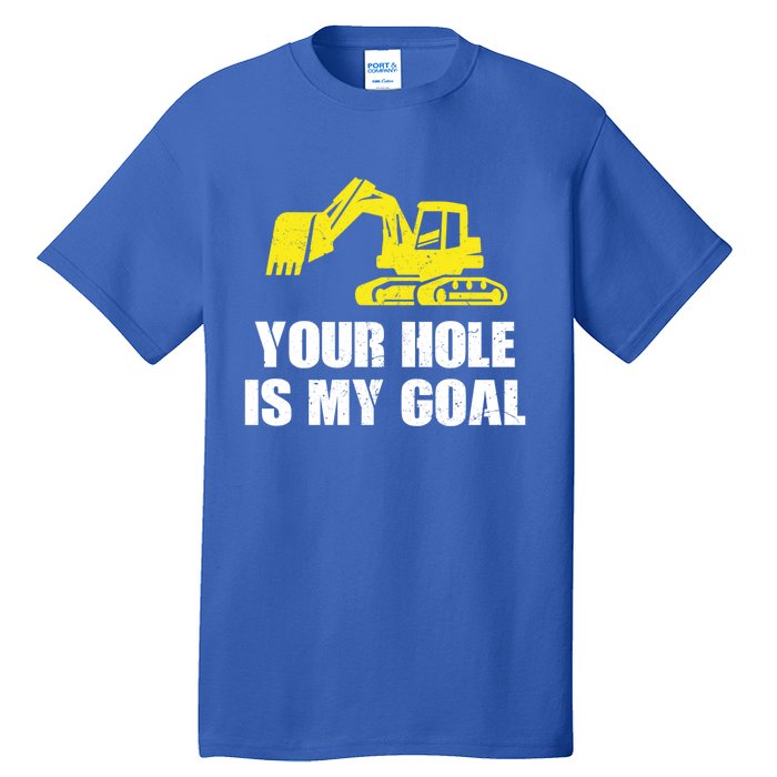 Cool Excavating Your Hole Is My Goal Gift Tall T-Shirt