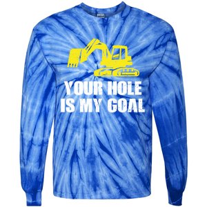 Cool Excavating Your Hole Is My Goal Gift Tie-Dye Long Sleeve Shirt