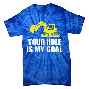 Cool Excavating Your Hole Is My Goal Gift Tie-Dye T-Shirt