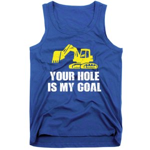 Cool Excavating Your Hole Is My Goal Gift Tank Top