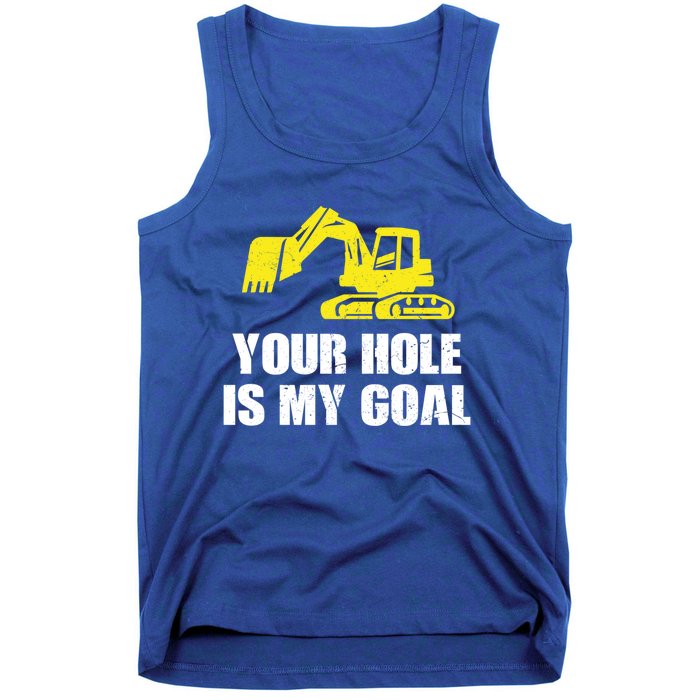 Cool Excavating Your Hole Is My Goal Gift Tank Top