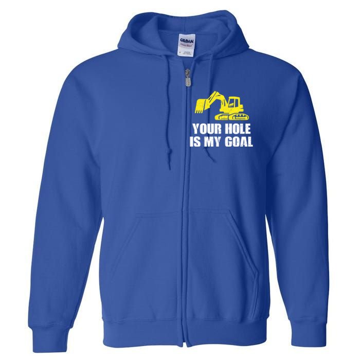 Cool Excavating Your Hole Is My Goal Gift Full Zip Hoodie