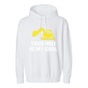 Cool Excavating Your Hole Is My Goal Gift Garment-Dyed Fleece Hoodie