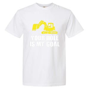 Cool Excavating Your Hole Is My Goal Gift Garment-Dyed Heavyweight T-Shirt