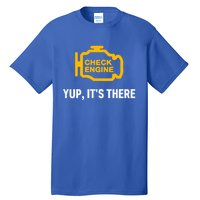 Check Engine Yup ItS There Auto Repair Funny Car Mechanic Meaningful Gift Tall T-Shirt