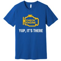 Check Engine Yup ItS There Auto Repair Funny Car Mechanic Meaningful Gift Premium T-Shirt