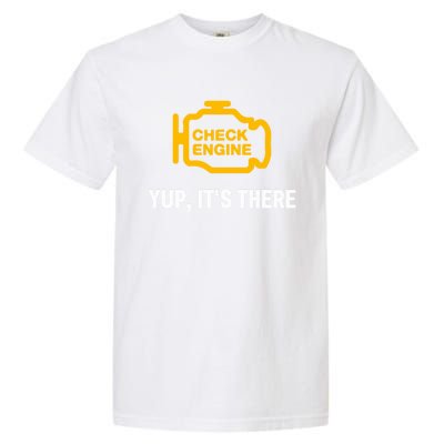 Check Engine Yup ItS There Auto Repair Funny Car Mechanic Meaningful Gift Garment-Dyed Heavyweight T-Shirt