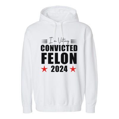 Convicted Felon 2024 Voting Graphic Garment-Dyed Fleece Hoodie