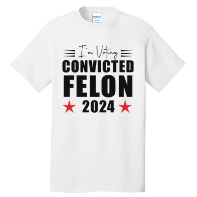 Convicted Felon 2024 Voting Graphic Tall T-Shirt