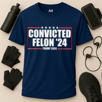 Convicted Felon 24 Trump 2024 Performance Shirt